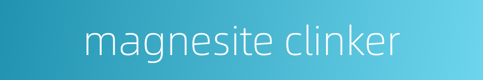 magnesite clinker的同义词