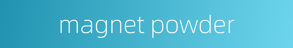 magnet powder的同义词