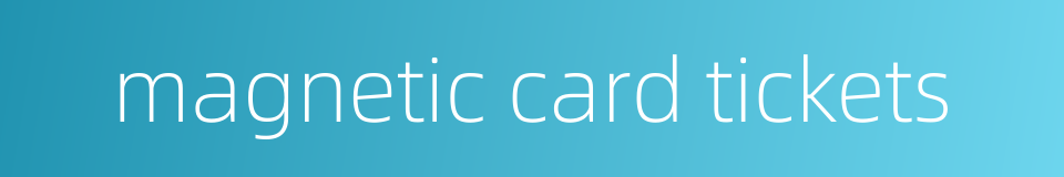 magnetic card tickets的同义词