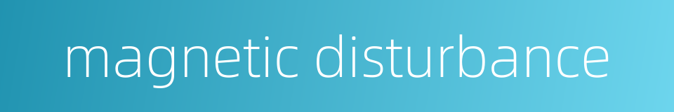 magnetic disturbance的同义词