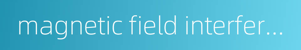 magnetic field interference的同义词