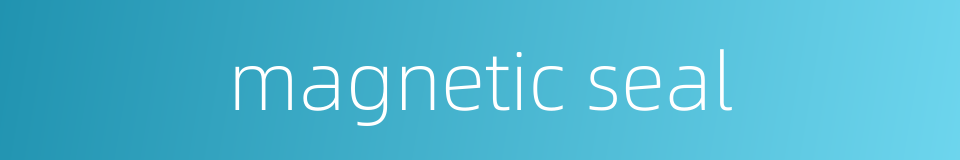 magnetic seal的同义词