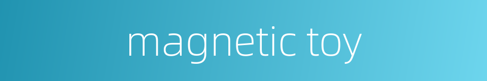magnetic toy的同义词