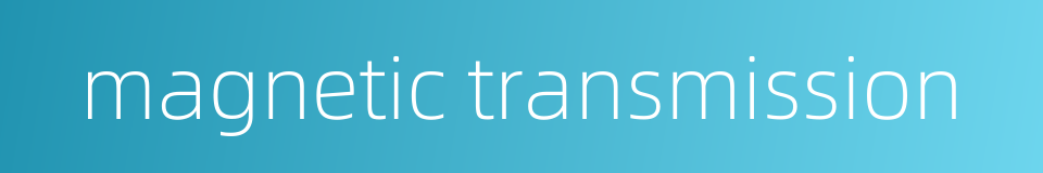 magnetic transmission的同义词