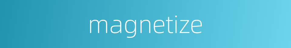 magnetize的同义词