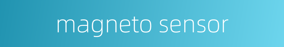 magneto sensor的同义词