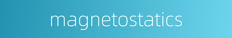 magnetostatics的同义词