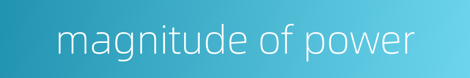 magnitude of power的同义词