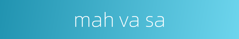 mah va sa的同义词