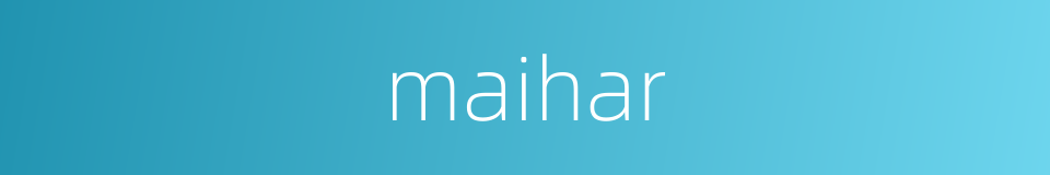 maihar的同义词