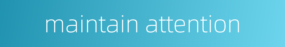 maintain attention的同义词