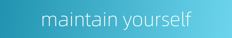 maintain yourself的同义词