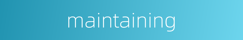 maintaining的同义词