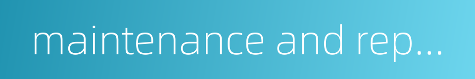maintenance and repair budget的同义词