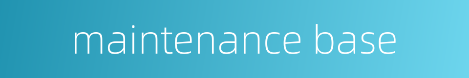 maintenance base的同义词
