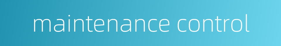 maintenance control的同义词