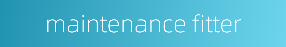 maintenance fitter的同义词