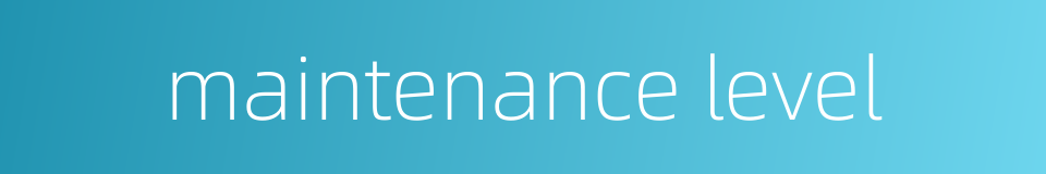 maintenance level的同义词