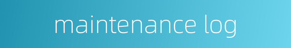 maintenance log的同义词