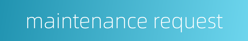 maintenance request的同义词