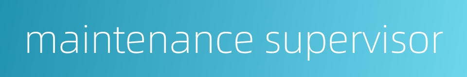maintenance supervisor的同义词
