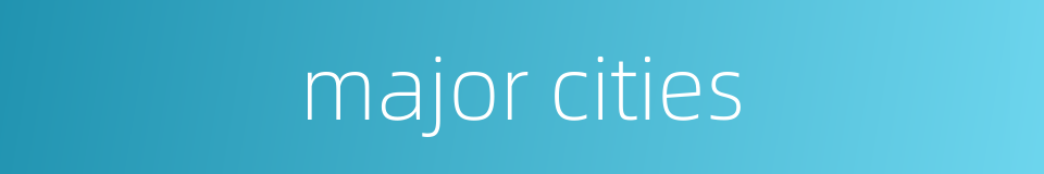 major cities的同义词