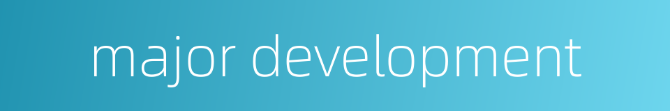 major development的同义词