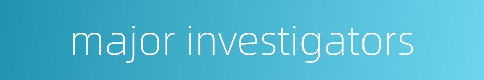 major investigators的同义词