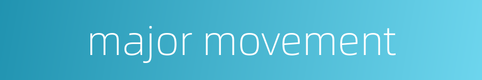 major movement的同义词