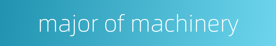 major of machinery的同义词