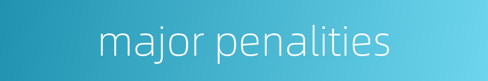 major penalities的同义词