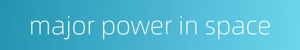 major power in space的同义词