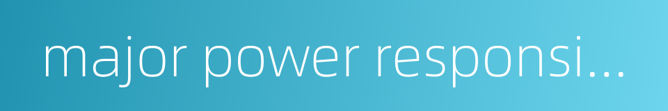 major power responsibility的同义词