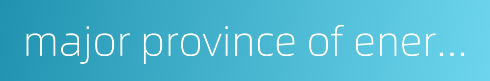 major province of energy的同义词