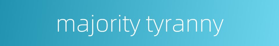 majority tyranny的同义词