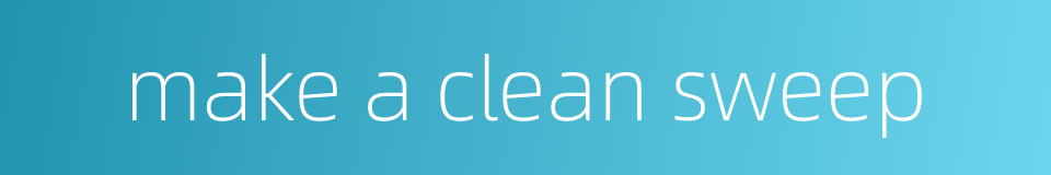 make a clean sweep的同义词