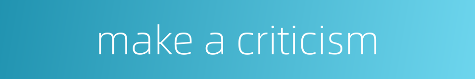 make a criticism的同义词