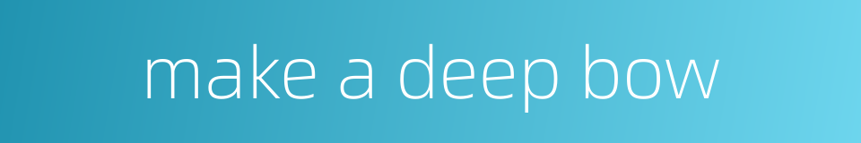 make a deep bow的同义词