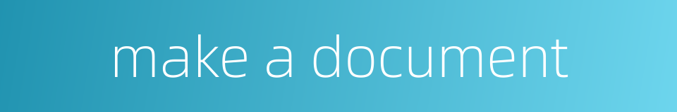 make a document的同义词