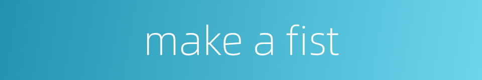 make a fist的同义词