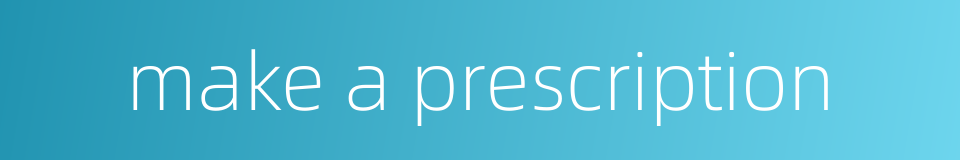 make a prescription的同义词