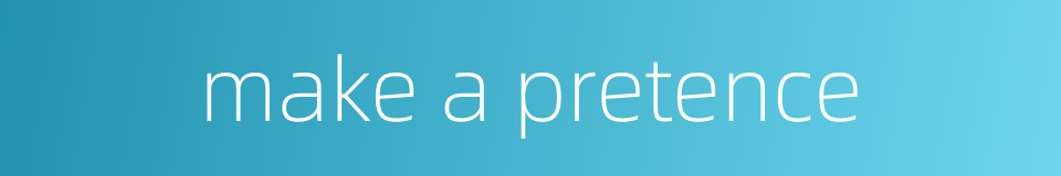 make a pretence的同义词