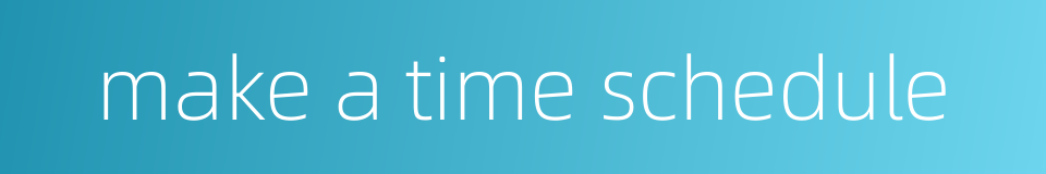 make a time schedule的同义词