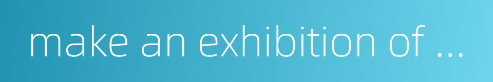 make an exhibition of one's abilities or skills的同义词
