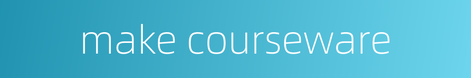 make courseware的同义词