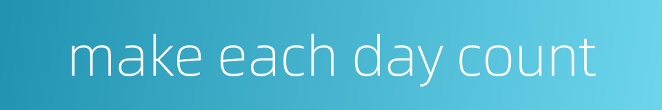 make each day count的同义词