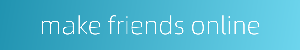 make friends online的同义词