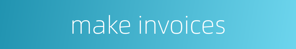 make invoices的同义词