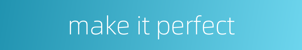 make it perfect的同义词
