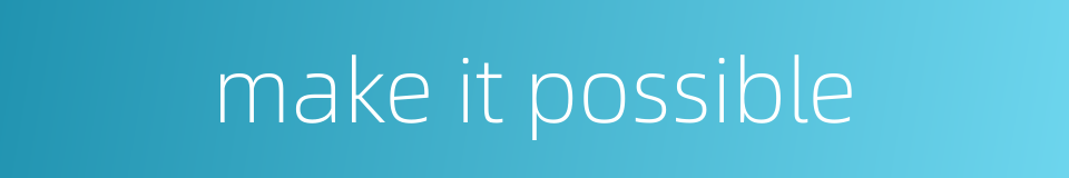 make it possible的同义词